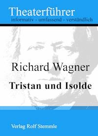Tristan und Isolde - Theaterführer im Taschenformat zu Richard Wagner - Rolf Stemmle - E-Book