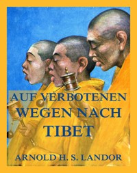 Auf verbotenen Wegen nach Tibet - Arnold Henry Savage Landor - E-Book