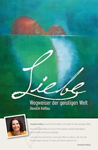 Liebe - Wegweiser der geistigen Welt - DevaDé Keßlau - E-Book