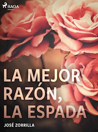 La mejor razón, la espada - José Zorrilla - E-Book