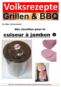 Recettes folkloriques grillades & BBQ – Recettes pour le cuiseur à jambon - Marc Schommertz - E-Book