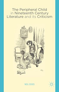 The Peripheral Child in Nineteenth Century Literature and its Criticism - N. Cocks - E-Book