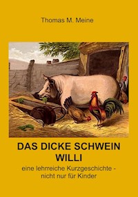 Das dicke Schwein Willi - Thomas M. Meine - E-Book
