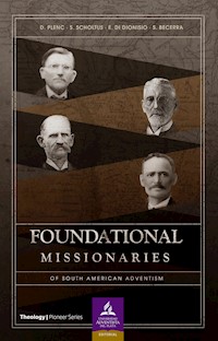 Foundational missionaries of south american adventism - Daniel Plenc - E-Book