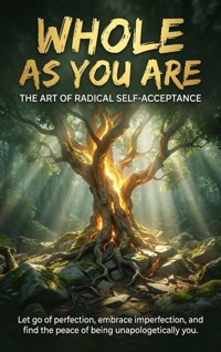 Whole as You Are: The Art of Radical Self-Acceptance - Tessa Morgan - E-Book