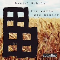 Wir waren wie Brüder - Daniel Schulz - Hörbuch