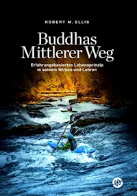 Buddhas Mittlerer Weg - Robert M. Ellis - E-Book