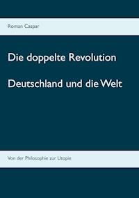 Die doppelte Revolution - Roman Caspar - E-Book
