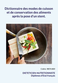 Dictionnaire des modes de cuisson et de conservation des aliments après la pose d'un stent. - Cedric Menard - E-Book