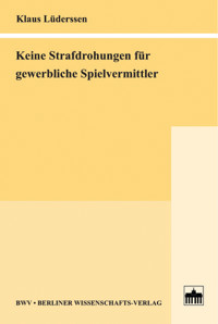 Keine Strafdrohungen für gewerbliche Spielvermittler - Klaus Lüderssen - E-Book