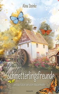 Die Schmetterlingsfreunde und das Rätsel der alten Wassermühle - Alina Steinke - E-Book