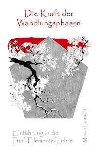 Die Kraft der Wandlungsphasen - Marian Leuthold - E-Book