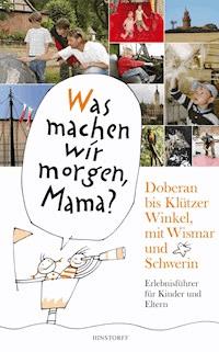 Was machen wir morgen, Mama? Doberan bis Klützer Winkel­ mit Wismar und Schwerin - Kirsten Schielke - E-Book