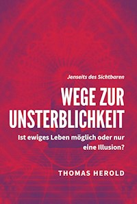 Wege zur Unsterblichkeit - Thomas Herold - E-Book