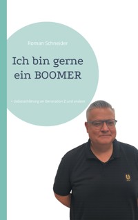 Ich bin gerne ein BOOMER - Roman Schneider - E-Book