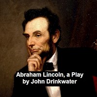 Abraham Lincoln, a Play - John Drinkwater - E-Book