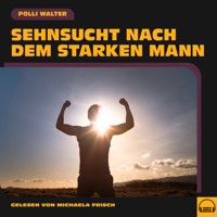 Sehnsucht nach dem starken Mann - Polli Walter - Hörbuch