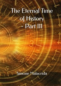 The Eternal Time of History - Part III - Simone Malacrida - E-Book