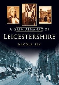 A Grim Almanac of Leicestershire - Nicola Sly - E-Book