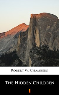 The Hidden Children - Robert W. Chambers - E-Book