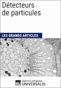 Détecteurs de particules - Encyclopaedia Universalis - E-Book