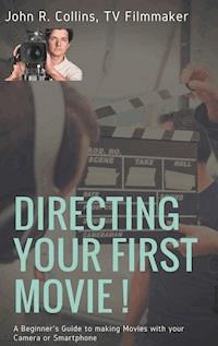 Directing Your First Movie ! - John R. Collins - E-Book