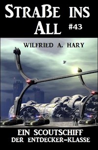 Ein Scoutschiff der Entdecker-Klasse: Straße ins All 43 - Wilfried A. Hary - E-Book