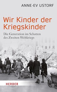 Wir Kinder der Kriegskinder - Anne-Ev Ustorf - E-Book