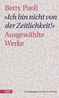 "Ich bin nicht von der Zeitlichkeit" - Betty Paoli - E-Book