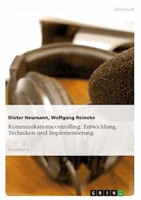 Kommunikationscontrolling. Entwicklung, Techniken und Implementierung - Dieter Neumann - E-Book
