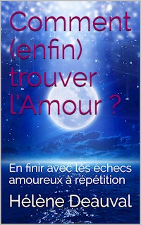 Comment enfin trouver l'Amour? - Hélène Deauval - E-Book