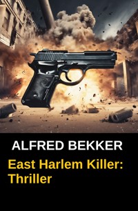 East Harlem Killer: Thriller - Alfred Bekker - E-Book