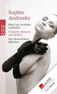 Mein fast perfekter Liebhaber / Fünfzehn Minuten mit McMiez / Das Mauerkaktus-Mädchen - Sophie Andresky - E-Book