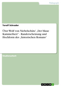 Über Wolf von Niebelschütz’ „Der blaue Kammerherr“ - Randerscheinung und Hochform des „historischen Romans“ - Toralf Schrader - E-Book