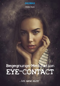 Begegnungs-Meditation Eye-Contact - Stefan Kunz - E-Book