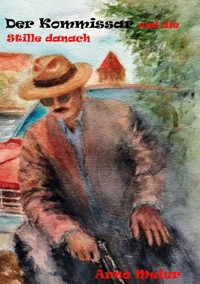 Der Kommissar und die Stille danach - Arno Meier - E-Book