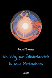 Ein Weg zur Selbsterkenntnis des Menschen in acht Meditationen - Rudolf Steiner - E-Book
