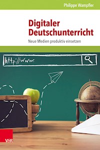 Digitaler Deutschunterricht - Philippe Wampfler - E-Book