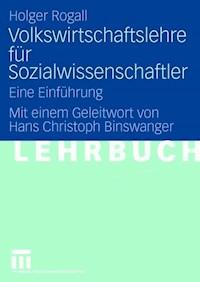 Volkswirtschaftslehre für Sozialwissenschaftler - Holger Rogall - E-Book