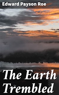 The Earth Trembled - Edward Payson Roe - E-Book