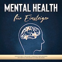 Mental Health für Einsteiger: Wie Sie Schritt für Schritt Stressfaktoren erkennen und mentale Gesundheit & Stärke erlangen - Sonja Nassauer - Hörbuch