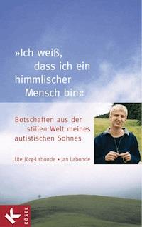 "Ich weiß, dass ich ein himmlischer Mensch bin" - Ute Jörg-Labonde - E-Book