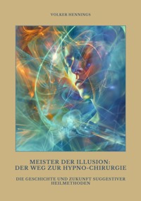 Meister der Illusion: Der Weg zur Hypno-Chirurgie - Volker Hennings - E-Book