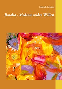 Rosalia - Medium wider Willen - Daniela Mattes - E-Book
