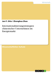 Internationalisierungsstrategien chinesischer Unternehmen im Energiemarkt - Jan P. Otto - E-Book