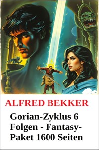 Gorian-Zyklus 6 Folgen - Fantasy-Paket 1600 Seiten - Alfred Bekker - E-Book