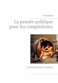 La pensée politique pour les complotistes - Chaulveron - E-Book