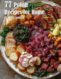 77 Polish Recipes for Home - Kelly Johnson - E-Book