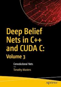 Deep Belief Nets in C++ and CUDA C: Volume 3 - Timothy Masters - E-Book