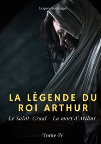 La légende du roi Arthur - Jacques Boulenger - E-Book